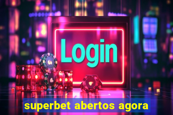 superbet abertos agora